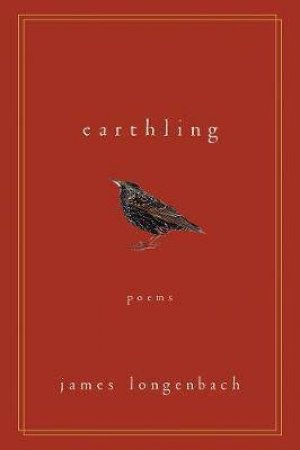 Earthling: Poems by James Longenbach
