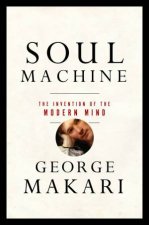 Soul Machine the Invention of the Modern Mind