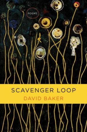 Scavenger Loop Poems by David Baker