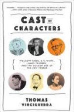 Cast of Characters Wolcott Gibbs E B White James Thurber and the Golden Age of the New Yorker