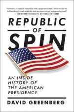 Republic Of Spin An Inside History Of The American Presidency