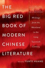 The Big Red Book Of Modern Chinese Literature Writings From The Mainland In The Long Twentieth Century
