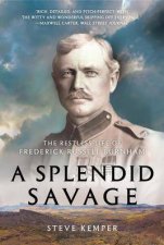 A Splendid Savage The Restless Life Of Frederick Russell Burnham
