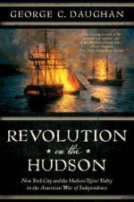Revolution On The Hudson New York City And The Hudson River Valley In The American War Of Independence