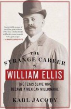 The Strange Career Of William Ellis The Texas Slave Who Became A Mexican Millionaire