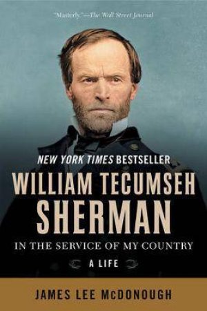 William Tecumseh Sherman: In The Service Of My Country by James Lee McDonough