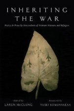 Inheriting The War Poetry  Prose By Descendants Of Vietnam Veterans And Refugees
