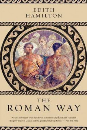 The Roman Way by Edith Hamilton