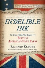 Indelible Ink The Trials Of John Peter Zenger And The Birth Of Americas Free Press