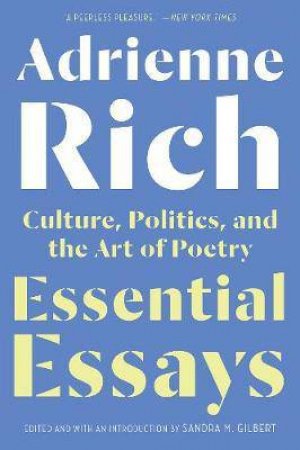 Essential Essays: Culture, Politics, And The Art Of Poetry by Adrienne Rich & Sandra M. Gilbert