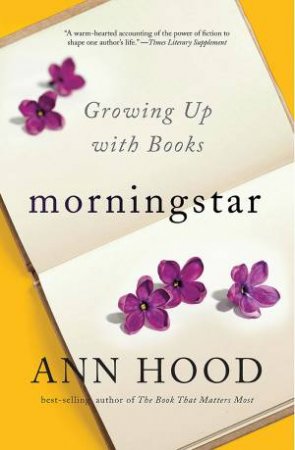Morningstar Growing Up With Books by Ann Hood
