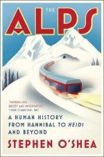 The Alps A Human History From Hannibal To Heidi And Beyond