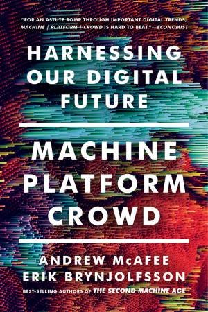 Machine, Platform, Crowd - Harnessing Our Digital Future by Andrew McAfee