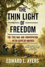 The Thin Light of Freedom The Civil War and Emancipation in the Heart of America