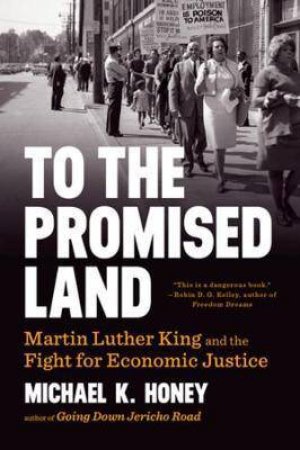 To The Promised Land: Martin Luther King And The Fight For Economic Justice by Michael K. Honey