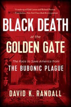 Black Death At The Golden Gate by David K. Randall