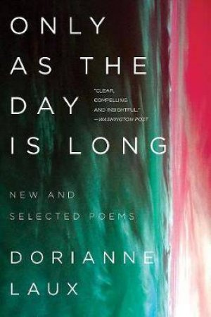 Only As The Day Is Long by Dorianne Laux