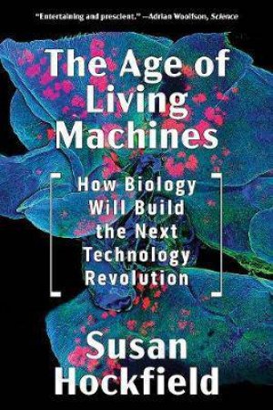 The Age Of Living Machines by Susan Hockfield