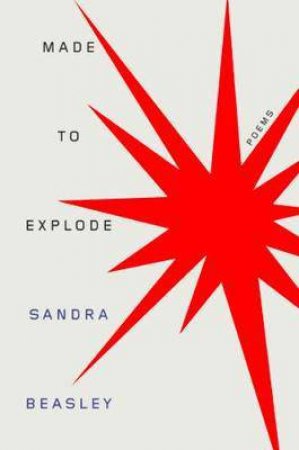 Made To Explode by Sandra Beasley