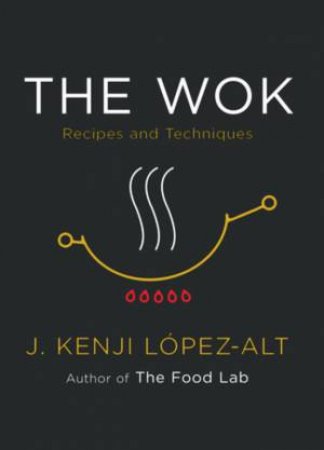 The Wok by J. Kenji Lpez-Alt