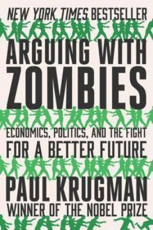 Arguing With Zombies by Paul Krugman