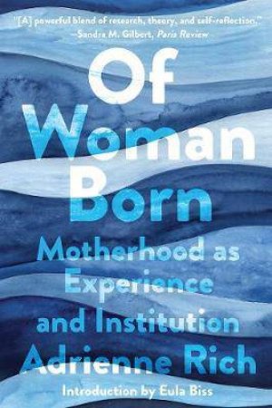 Of Woman Born by Adrienne Rich & Eula Biss