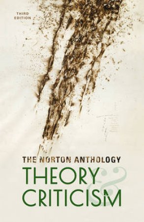 The Norton Anthology of Theory and Criticism by Vincent B. Leitch & William E. Cain & Laurie A. Finke & John McGowan & T. Denean Sharpley-Whiting