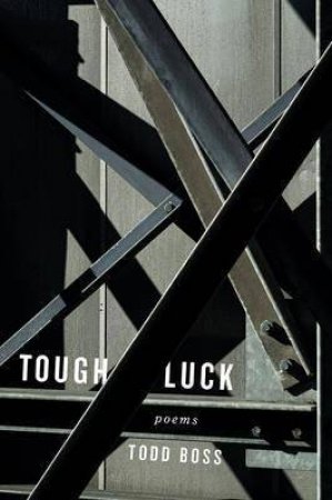 Tough Luck Poems by Todd Boss