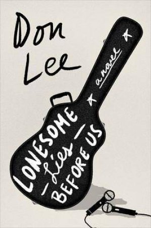 Lonesome Lies Before Us: A Novel by Don Lee