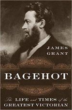 Bagehot The Life And Times Of The Greatest Victorian