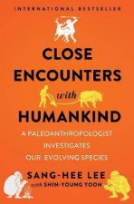Close Encounters With Humankind A Paleoanthropologist Investigates Our Evolving Species