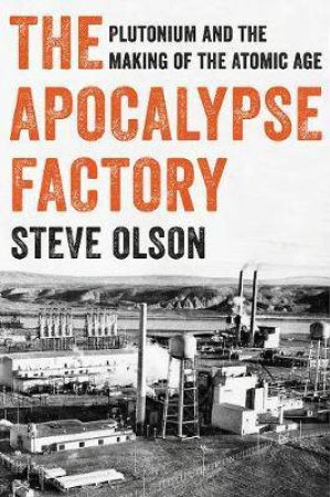 The Apocalypse Factory by Steve Olson
