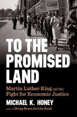 To The Promised Land Martin Luther King And The Fight For Economic Justice by Michael K. Honey