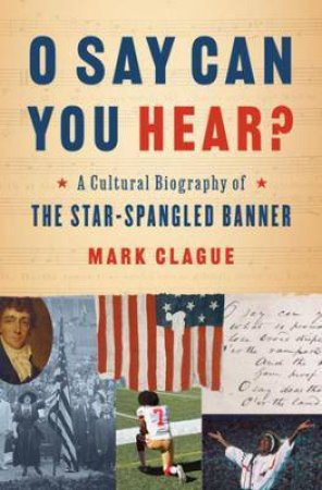 O Say Can You Hear? by Mark Clague