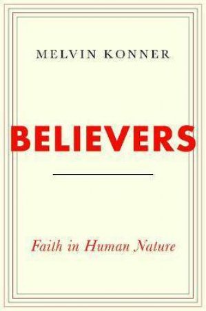 Believers: Faith In Human Nature by Melvin Konner