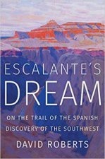 Escalantes Dream On The Trail Of The Spanish