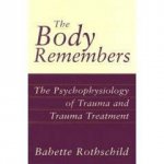 Body Remembers Psychophysiology of Trauma and Trauma Treatment