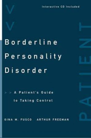 Borderline Personality Disorder: A Patient's Guide To Taking Control by Gina Fusco