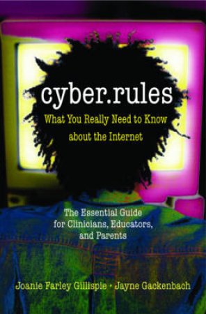 Cyber Rules: Negotiating Healthy Internet Use by Farley-Gillispi