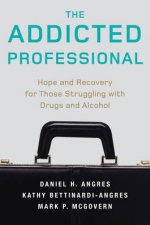 Addicted Professional Hope and Recovery for Those Struggling with Drugs and Alcohol