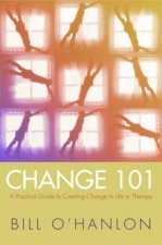Practical Guide To Creating Change In Life Or Therapy