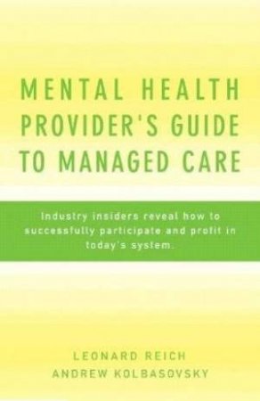 Mental Health Provider's Guide To Managed Care by Leonard Reich & Andrew Kolbasovsky 