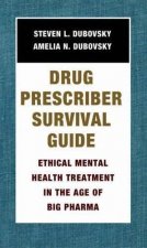 Drug Prescriber Survival Guide Ethical Mental Health Treatment In The Age Of Big Pharma