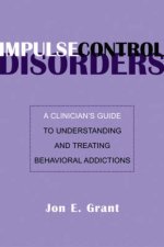 Impulse Control Disorders A Clinicians Guide to Understanding and Treating Behavioral Addictions