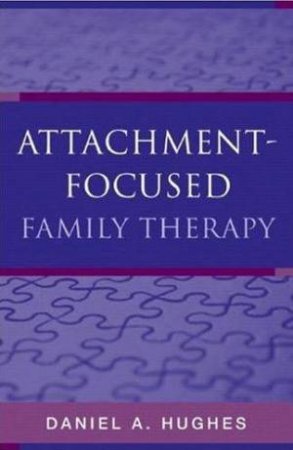 Attachment-Focused Family Therapy by Daniel Hughes