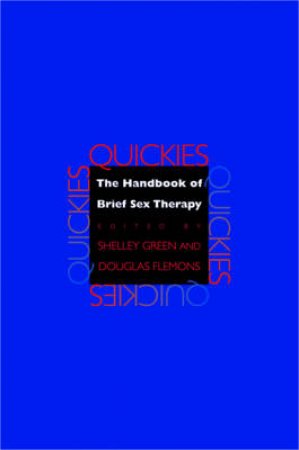 Quickies: The Handbook Of Brief Sex Therapy by Shelley K. Green