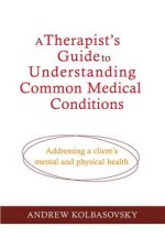 Therapists Guide to Understanding Common Medical Problems Addressing a Clients Mental and Physical Health