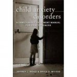 Child Anxiety Disorders A FamilyBased Treatment Manual For Practitioners