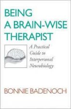 Being a Brainwise Therapist A Practical Guide Tointerpersonal Neurobiology