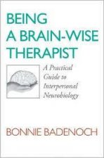 Being a Brainwise Therapist A Practical Guide Tointerpersonal Neurobiology